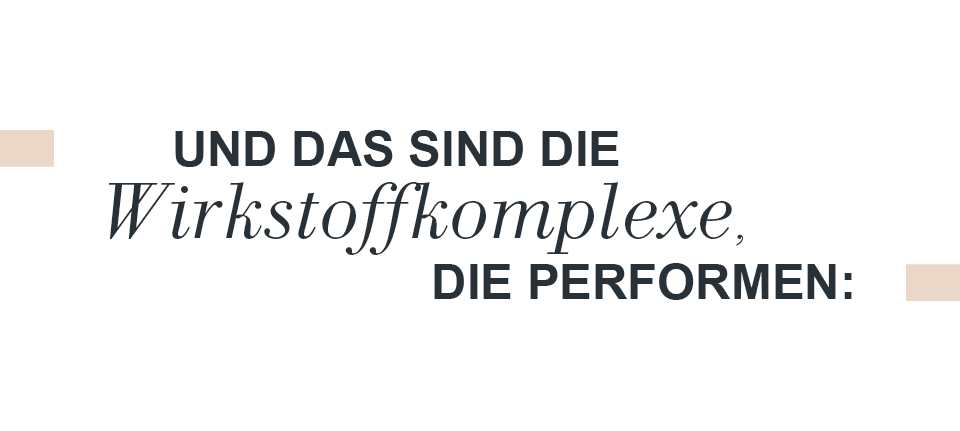 Das sind die Wirkstoffkomplexe, die performen Das sind die Wirkstoffkomplexe, die performen